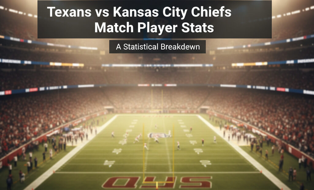 texans vs kansas city chiefs match player stats
